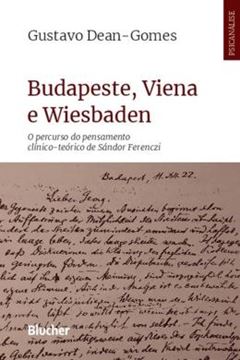 Imagem de BUDAPESTE, VIENA E WIESBADEN - O PERCURSO DO PENSAMENTO CLINICO-TEORICO DE SANDOR FERENCZI