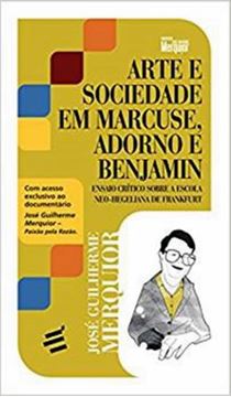 Imagem de ARTE E SOCIEDADE EM MARCUSE, ADORNO E BENJAMIN - ENSAIO CRiTICO SOBRE A ESCOLA NEO-HEGELIANA DE FRAN