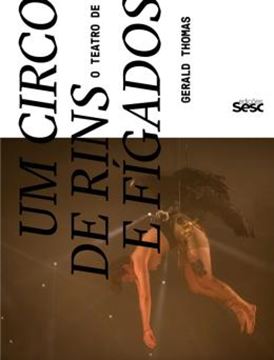 Imagem de CIRCO DE RINS E FIGADOS, UM : O TEATRO DE GERALD THOMAS