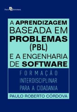 Imagem de A APRENDIZAGEM BASEADA EM PROBLEMAS (PBL) E A ENGENHARIA DE SOFTWARE - FORMACAO INTERDISCIPLINAR PARA A CIDADANIA