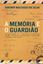 Imagem de A MEMORIA E O GUARDIAO