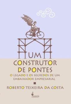 Imagem de UM CONSTRUTOR DE PONTES - O LEGADO E OS SEGREDOS DE UM EMBAIXADOR EMPRESARIAL