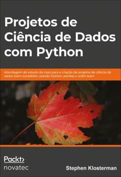 Imagem de PROJETOS DE CIENCIA DE DADOS COM PYTHON - ABORDAGEM DE ESTUDO DE CASO PARA A CRIACAO DE PROJETOS DE CIENCIA DE DADOS BEM-SUCEDIDOS USANDO PYTHON, PANDAS E SCIKIT-LEARN