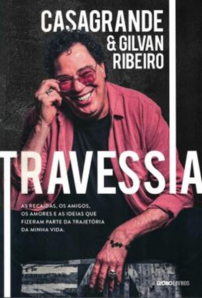 Picture of TRAVESSIA - AS RECAIDAS, OS AMIGOS, OS AMORES E AS IDEIAS QUE FIZERAM PARTE DA TRAJETORIA DA MINHA VIDA