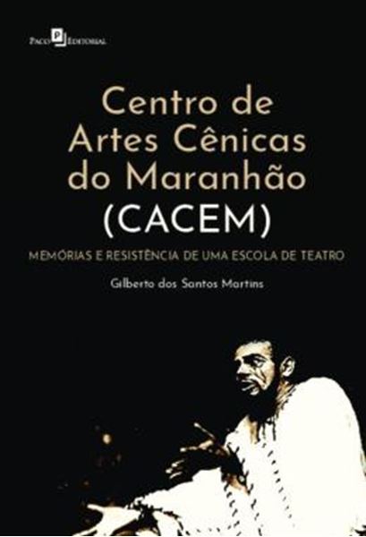 Picture of CENTRO DE ARTES CENICAS DO MARANHAO (CACEM) - MEMORIOS E RESISTENCIA DE UMA ESCOLADE TEATRO