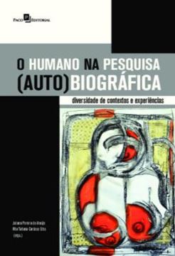 Imagem de O HUMANO NA PESQUISA (AUTO)BIOGRAFICA - DIVERSIDADE DE CONTEXTOS E EXPERIENCIAS