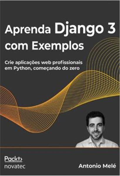 Picture of APRENDA DJANGO 3 COM EXEMPLOS - CRIE APLICACOES WEB PROFISSIONAIS EM PYTHON, COMECANDO DO ZERO