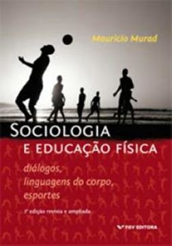 Imagem de SOCIOLOGIA E EDUCACAO FISICA - DIALOGOS, LINGUAGENS DO CORPO, ESPORTES - 2ª ED