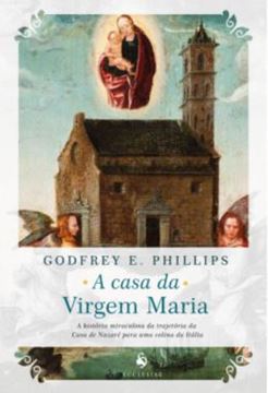 Imagem de A CASA DA VIRGEM MARIA - A HISTORIA MIRACULOSA DA TRAJETORIA DA CASA DE NAZARE PARA UMA COLINA DA ITALIA