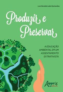 Imagem de PRODUZIR E PRESERVAR - A EDUCACAO AMBIENTAL EM UM ASSENTAMENTO EXTRATIVISTA