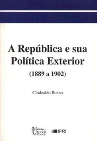Picture of A REPUBLICA E SUA POLITICA EXTERIOR (1889 A 1902)