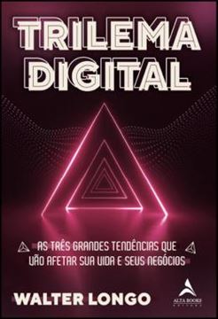 Imagem de TRILEMA DIGITAL - VOL. 1 - AS TRES GRANDES TENDENCIAS QUE VAO AFETAR SUA VIDA E SEUS NEGOCIOS