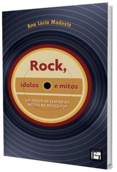 Picture of ROCK, IDOLOS E MITOS - UM ESTUDO DO SENTIDO DO ARTISTA NA MUSICA POP