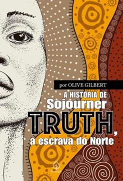 Imagem de A HISTORIA DE SOJOURNER TRUTH, A ESCRAVA DO NORTE