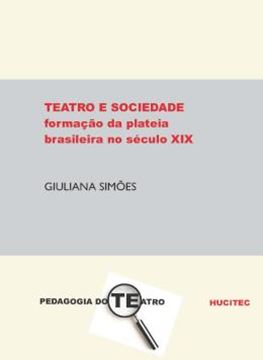 Imagem de TEATRO E SOCIEDADE: A FORMACAO DA PLATEIA BRASILEIRA NO SECULO XIX
