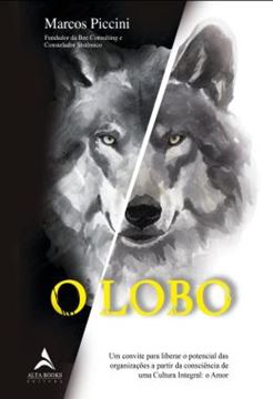Imagem de O LOBO - UM CONVITE PARA LIBERAR O POTENCIAL DAS ORGANIZACOES A PARTIR DA CONSCIENCIA DE UMA CULTURA INTEGRAL: O AMOR