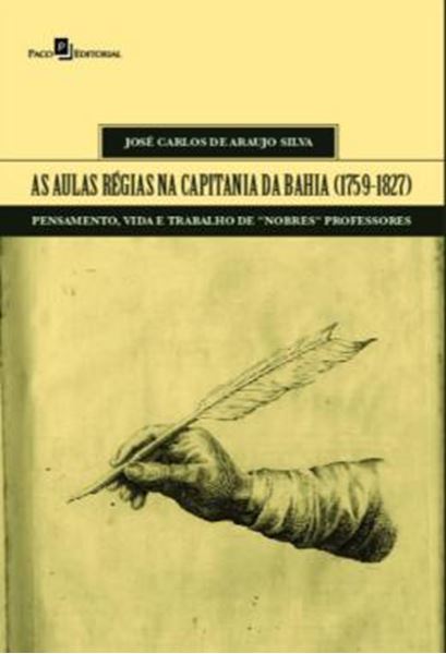 Picture of AS AULAS REGIAS NA CAPITANIA DA BAHIA (1759-1827) - PENSAMENTO, VIDA E TRABALHO DE "NOBRES" PROFESSORES
