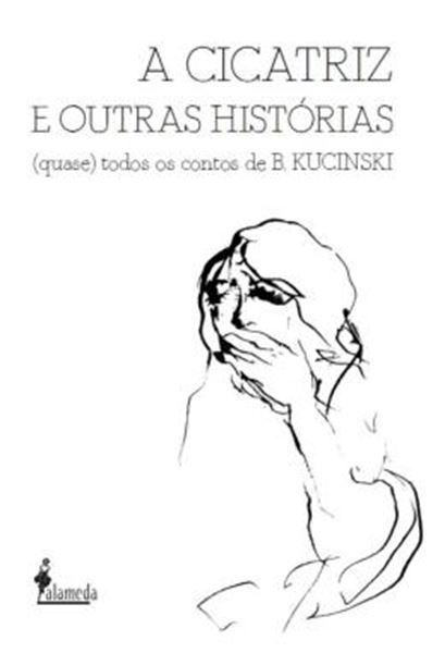 Picture of A CICATRIZ E OUTRAS HISTORIAS - (QUASE) TODOS OS CONTOS DE B. KUCINSKI