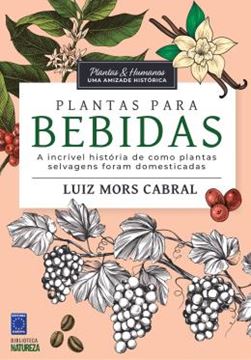 Imagem de PLANTAS & HUMANOS - UMA AMIZADE HISTORICA: PLANTAS PARA BEBIDAS