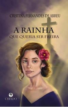Imagem de A RAINHA QUE QUERIA SER FREIRA
