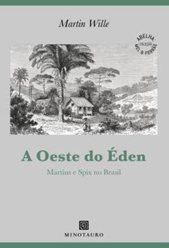 Imagem de A OESTE DO EDEN - MARTIUS E SPIX NO BRASIL