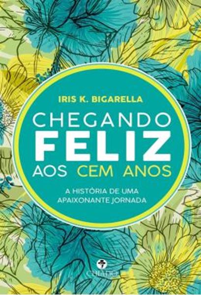 Picture of CHEGANDO FELIZ AOS CEM ANOS - HISTORIA DE UMA APAIXONANTE JORNADA
