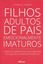 Imagem de FILHOS ADULTOS DE PAIS EMOCIONALMENTE IMATUROS