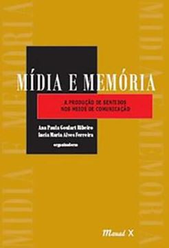 Imagem de MIDIA E MEMORIA: A PRODUCAO DOS SENTIDOS NOS MEIOS DE COMUNICACAO