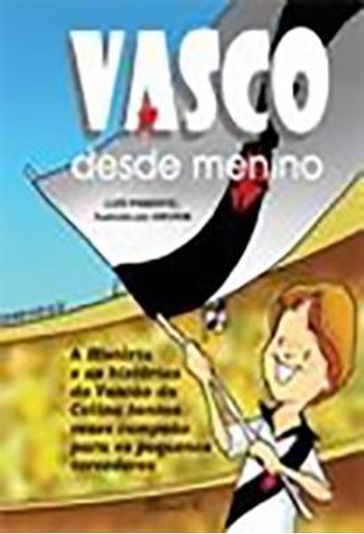 Picture of VASCO DESDE MENINO - A HISTORIA E AS HISTORIAS DO VASCAO DA COLINA, TANTAS VEZES CAMPEAO PARA OS PEQUENOS TORCEDORES