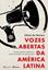 Imagem de VOZES ABERTAS DA AMERICA LATINA - ESTADO, POLITICAS PUBLICAS E DEMOCRATIZACAO DA COMUNICACAO
