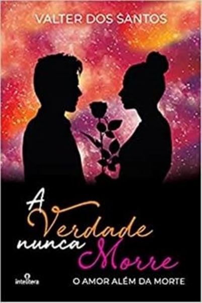 Picture of VERDADE NUNCA MORRE, A: O AMOR ALEM DA MORTE