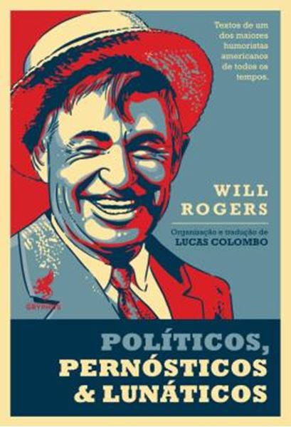 Picture of POLITICOS, PERNOSTICOS & LUNATICOS - TEXTOS DE UM DOS MAIORES HUMORISTAS AMERICANOS DE TODOS OS TEMPOS WILL ROGERS