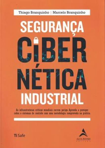 Picture of SEGURANCA CIBERNETICA INDUSTRIAL - AS INFRAESTRUTURAS CRITICAS MUNDIAIS CORREM PERIGO. APRENDA A PROTEGER REDES E SISTEMAS DE CONTROLE COM UMA METODOLOGIA COMPROVADA NA PRATICA.