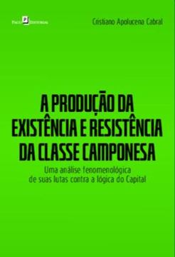 Imagem de A PRODUCAO DA EXISTENCIA E RESISTENCIA DA CLASSE CAMPONESA - UMA ANALISE FENOMENOLOGICA DE SUAS LUTAS CONTRA A LOGICA DO CAPITAL
