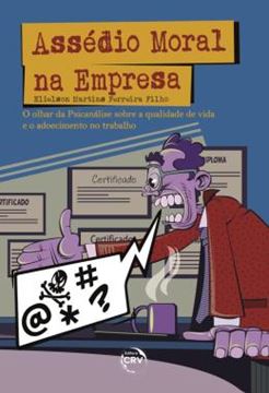 Imagem de ASSEDIO MORAL NA EMPRESA - O OLHAR DA PSICANALISE SOBRE A QUALIDADE DE VIDA E O ADOECIMENTO NO TRABALHO