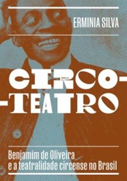 Imagem de CIRCO-TEATRO – BENJAMIM DE OLIVEIRA E A TEATRALIDADE CIRCENSE NO BRASIL