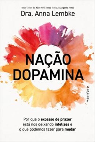 Picture of NACAO DOPAMINA - POR QUE O EXCESSO DE PRAZER ESTA NOS DEIXANDO INFELIZES E O QUE PODEMOS FAZER PARA MUDAR