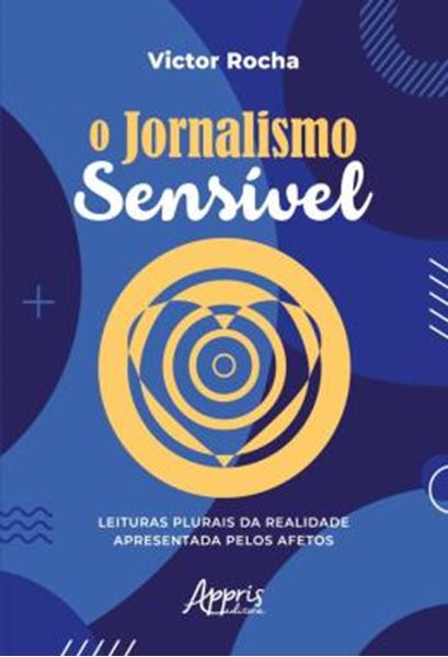 Picture of O JORNALISMO SENSIVEL - LEITURAS PLURAIS DA REALIDADE APRESENTADA PELOS AFETOS