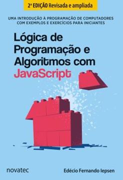 Imagem de LOGICA DE PROGRAMACAO E ALGORITMOS COM JAVASCRIPT - UMA INTRODUCAO A PROGRAMACAO DE COMPUTADORES COM EXEMPLOS E EXERCICIOS PARA INICIANTES - 2ª ED