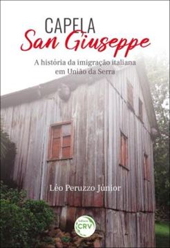 Imagem de CAPELA SAN GIUSEPPE - A HISTORIA DA IMIGRACAO ITALIANA EM UNIAO DA SERRA