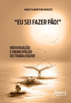Imagem de “EU SEI FAZER PAO!”: INDIVIDUACAO E EMANCIPACAO DO TRABALHADOR