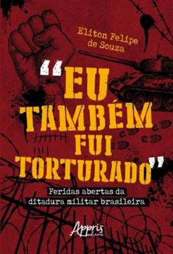 Imagem de “EU TAMBEM FUI TORTURADO” - FERIDAS ABERTAS DA DITADURA MILITAR BRASILEIRA