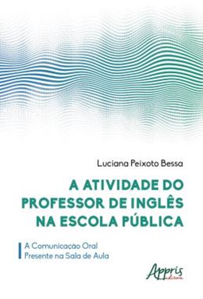 Picture of A ATIVIDADE DO PROFESSOR DE INGLES NA ESCOLA PUBLICA: A COMUNICACAO ORAL PRESENTE NA SALA DE AULA