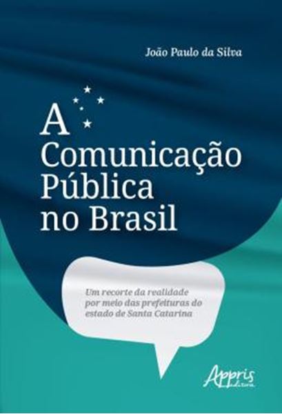 Picture of A COMUNICACAO PUBLICA NO BRASIL - UM RECORTE DA REALIDADE POR MEIO DAS PREFEITURAS DO ESTADO DE SANTA CATARINA