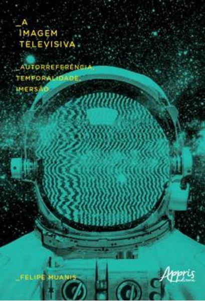 Picture of A IMAGEM TELEVISIVA: AUTORREFERENCIA, TEMPORALIDADE, IMERSAO