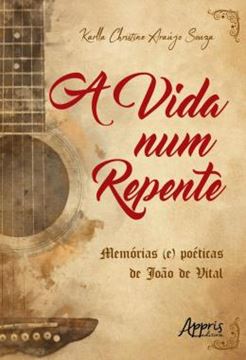 Imagem de A VIDA NUM REPENTE - MEMORIAS (E) POETICAS DE JOAO DE VITAL