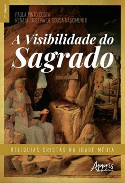 Picture of A VISIBILIDADE DO SAGRADO - RELIQUIAS CRISTAS NA IDADE MEDIA