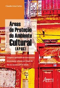 Imagem de A?REAS DE PROTECAO DO AMBIENTE CULTURAL (APAC): ORIGEM E APLICACAO DO INSTRUMENTO DE PROTECAO URBANA NA CIDADE DO RIO DE JANEIRO (1979-2014)