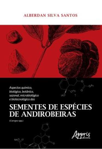 Picture of ASPECTOS QUIMICO, BIOLOGICO, BOTANICO, SAZONAL, MICROBIOLOGICO E BIOTECNOLOGICO DAS SEMENTES DE ESPECIES DE ANDIROBEIRAS (CARAPA SPP.)