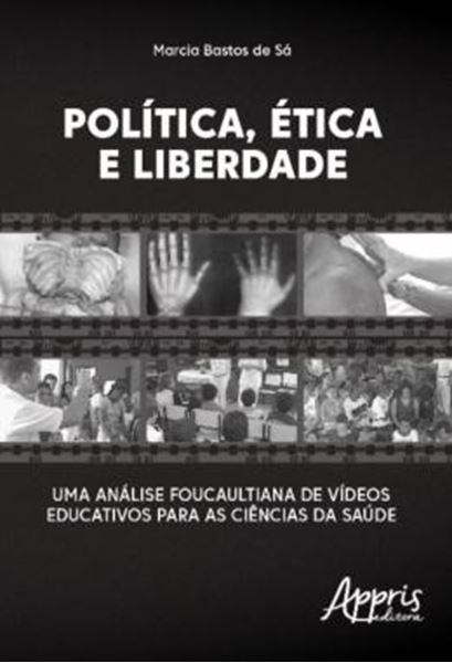 Picture of POLITICA, ETICA E LIBERDADE - UMA ANALISE FOUCAULTIANA DE VIDEOS EDUCATIVOS PARA AS CIENCIAS DA SAUDE